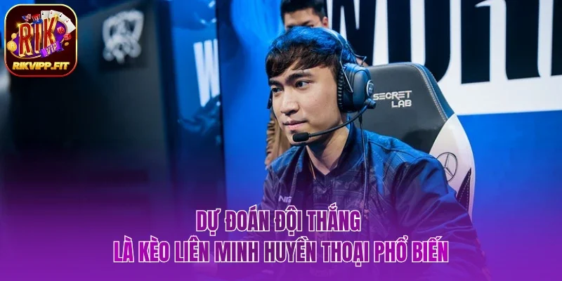 Dự đoán đội thắng là kèo Liên Minh Huyền Thoại tại Rikvip