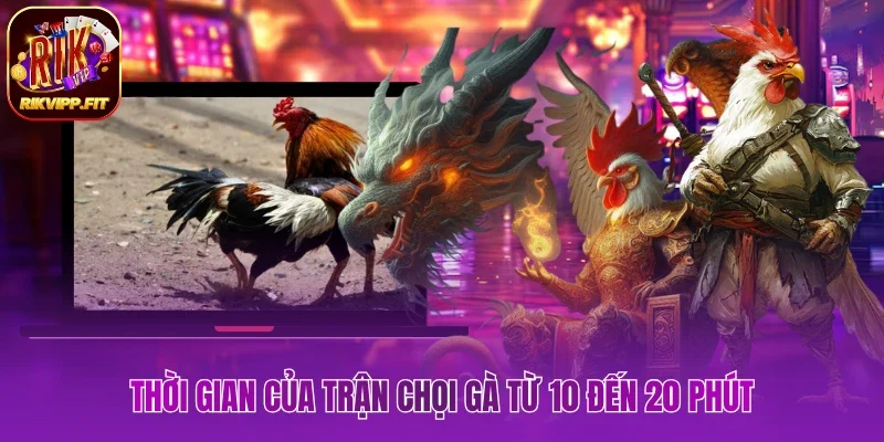 Thời gian của trận đấu kê từ 10 đến 20 phút