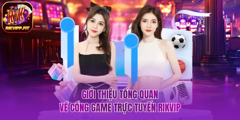 Tổng quan thông tin cần biết về cổng game Rikvip