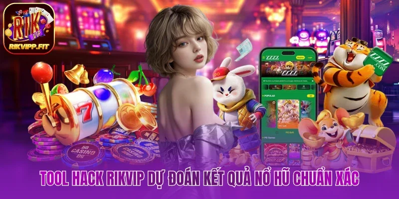 Tool hack Rikvip dự đoán kết quả slot game chuẩn xác nhất